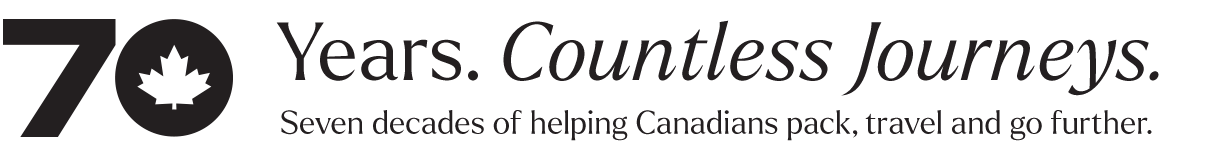 70 Year. Countless Journeys. Seven decades of helping Canadians pack, travel and go further. 